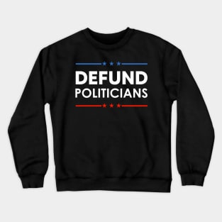 Defund Politicians Crewneck Sweatshirt